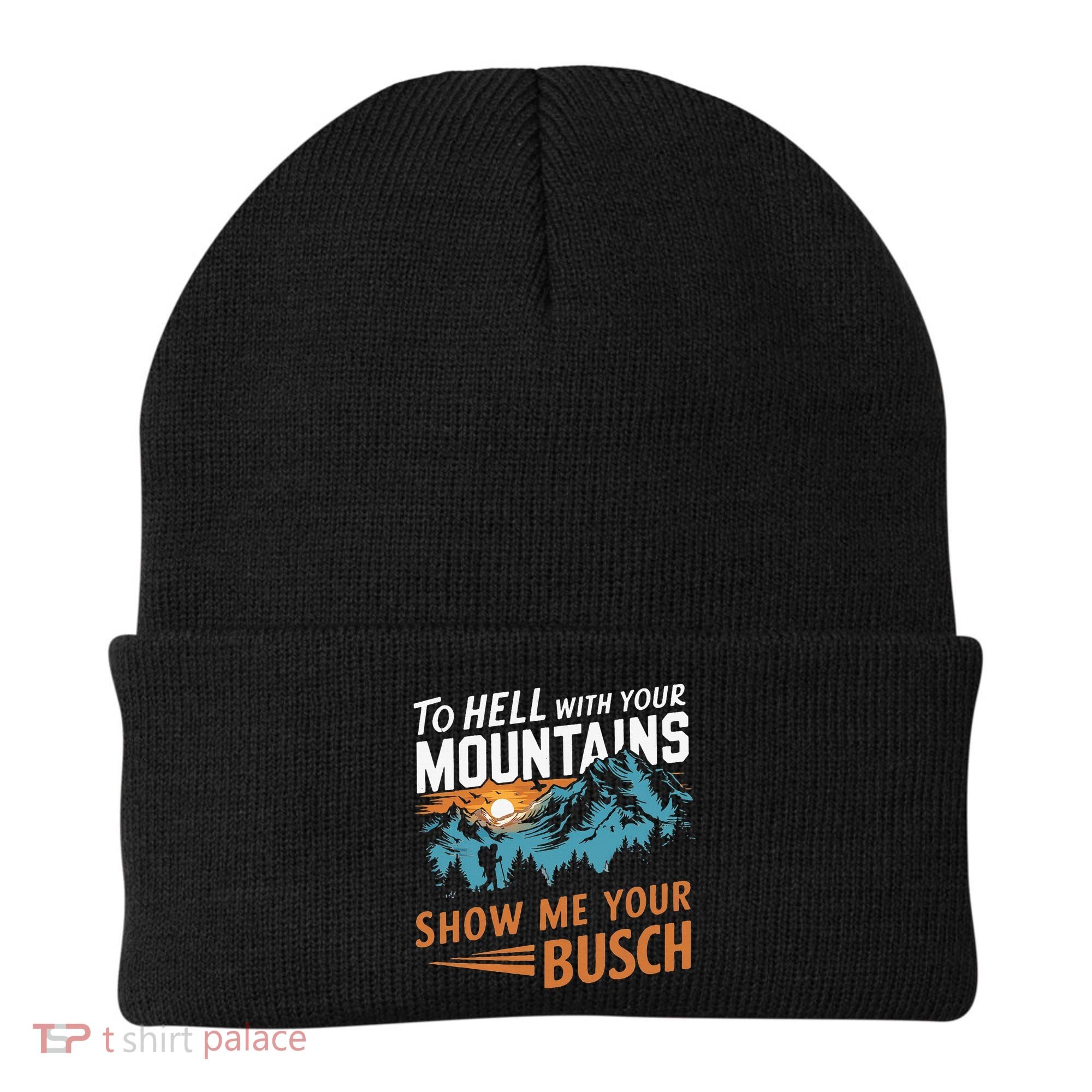 Hiking To Hell With Your Mountains Show Me Your Busch Beanie