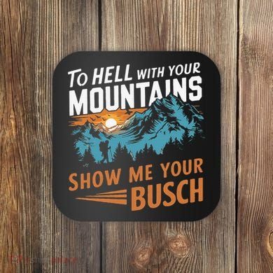 Hiking To Hell With Your Mountains Show Me Your Busch Coaster
