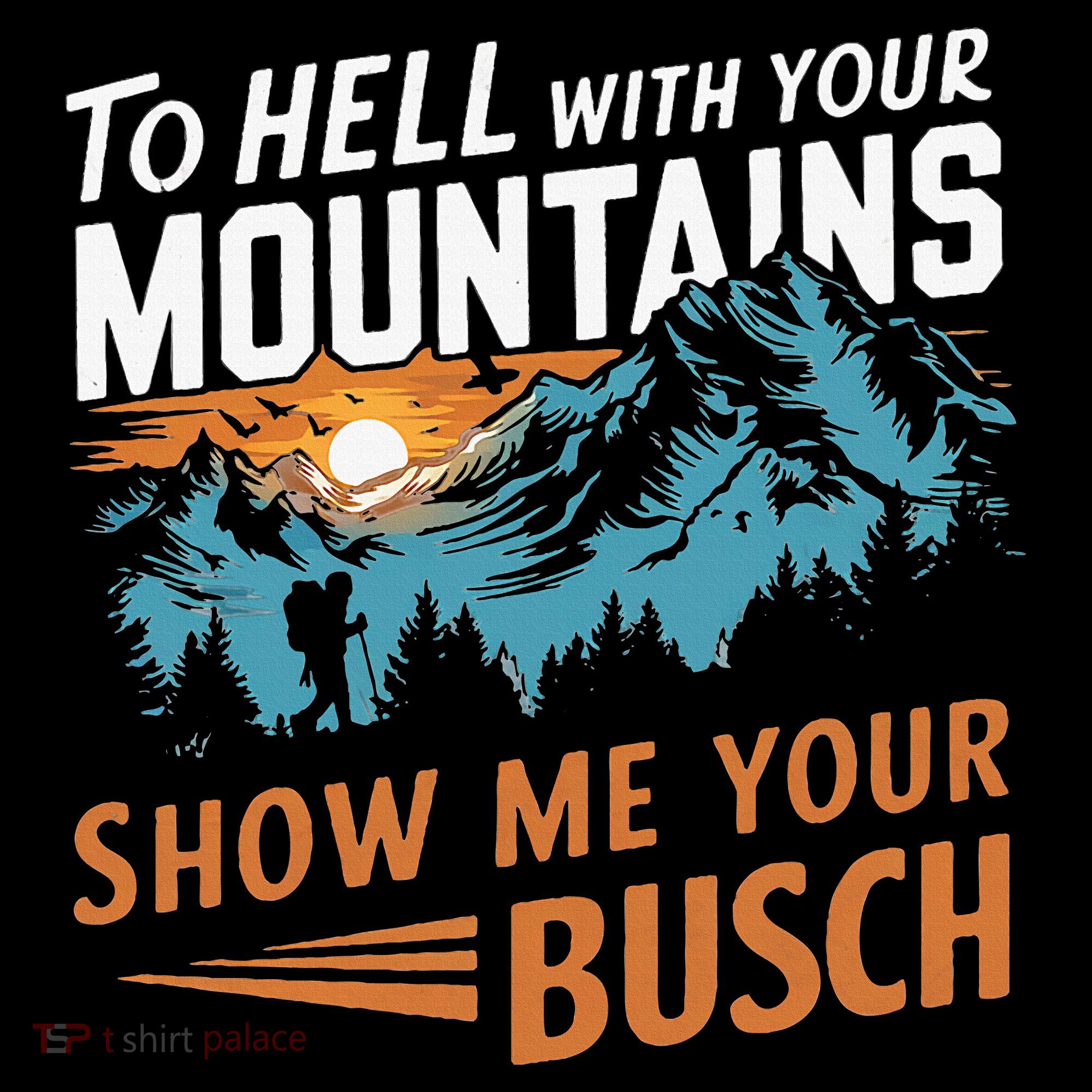 Hiking To Hell With Your Mountains Show Me Your Busch Women's Hoodie