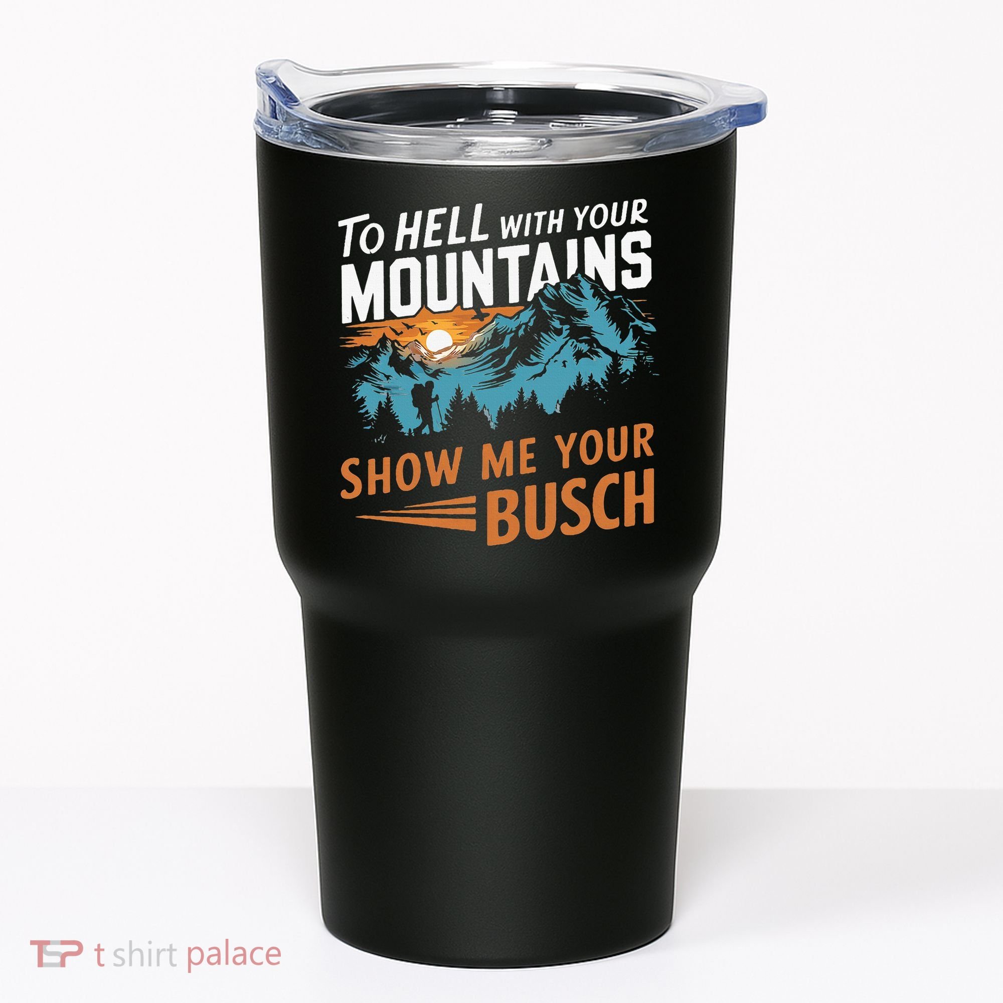 Hiking To Hell With Your Mountains Show Me Your Busch Tumbler