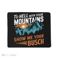 Hiking To Hell With Your Mountains Show Me Your Busch Mousepad thumb 0