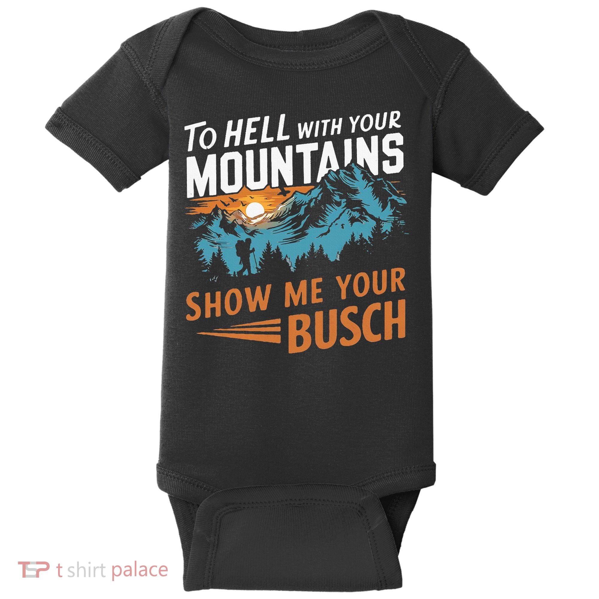 Hiking To Hell With Your Mountains Show Me Your Busch Baby Bodysuit