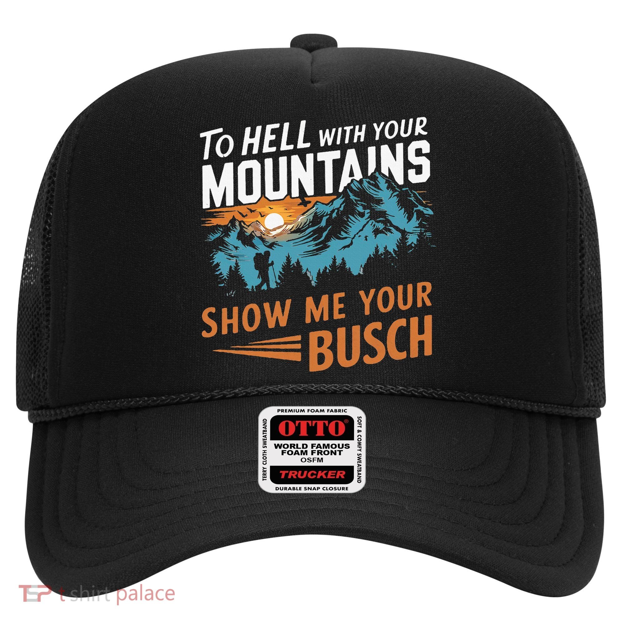 Hiking To Hell With Your Mountains Show Me Your Busch Hat
