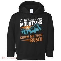 Hiking To Hell With Your Mountains Show Me Your Busch Toddler Hoodie thumb 0