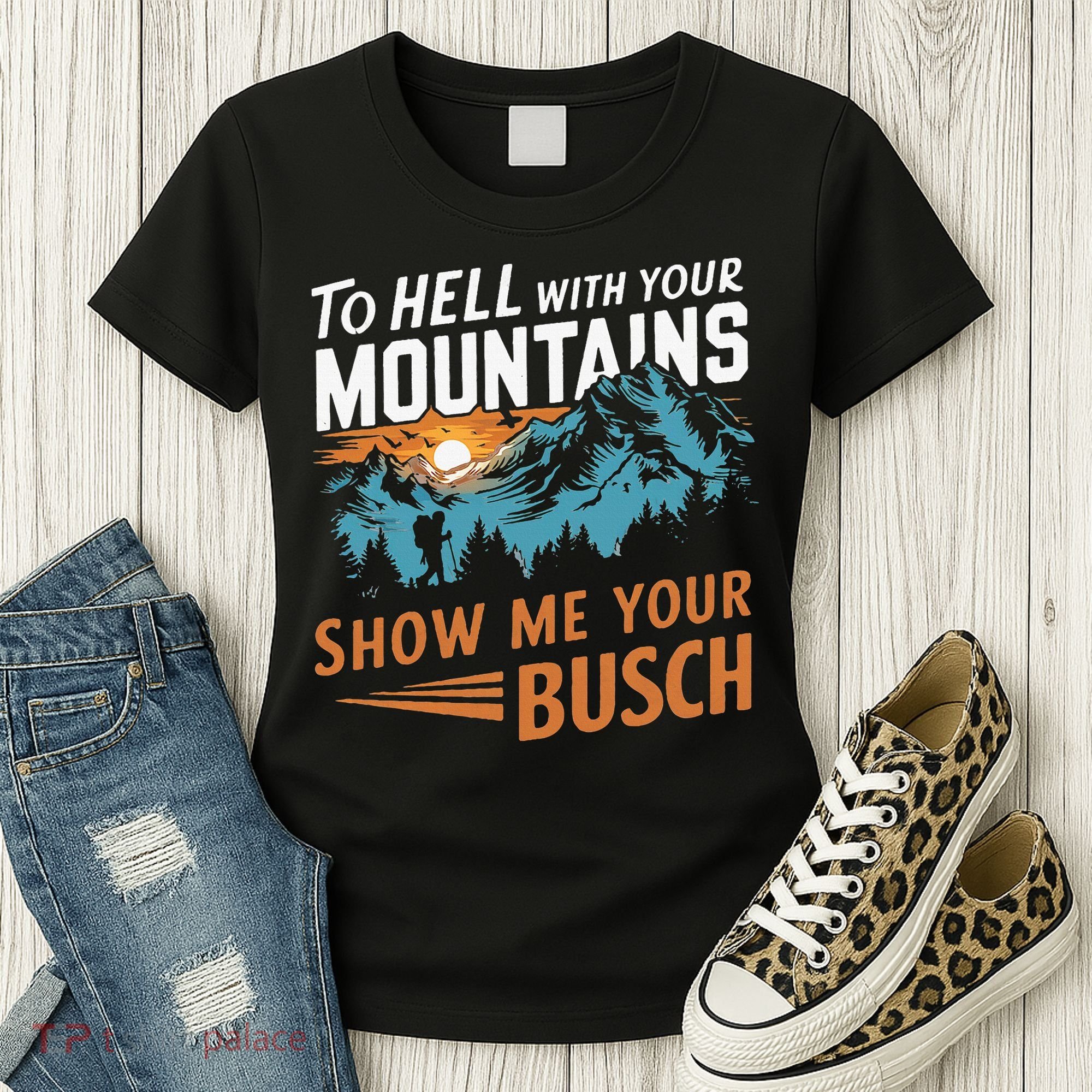 Hiking To Hell With Your Mountains Show Me Your Busch Women's T-Shirt