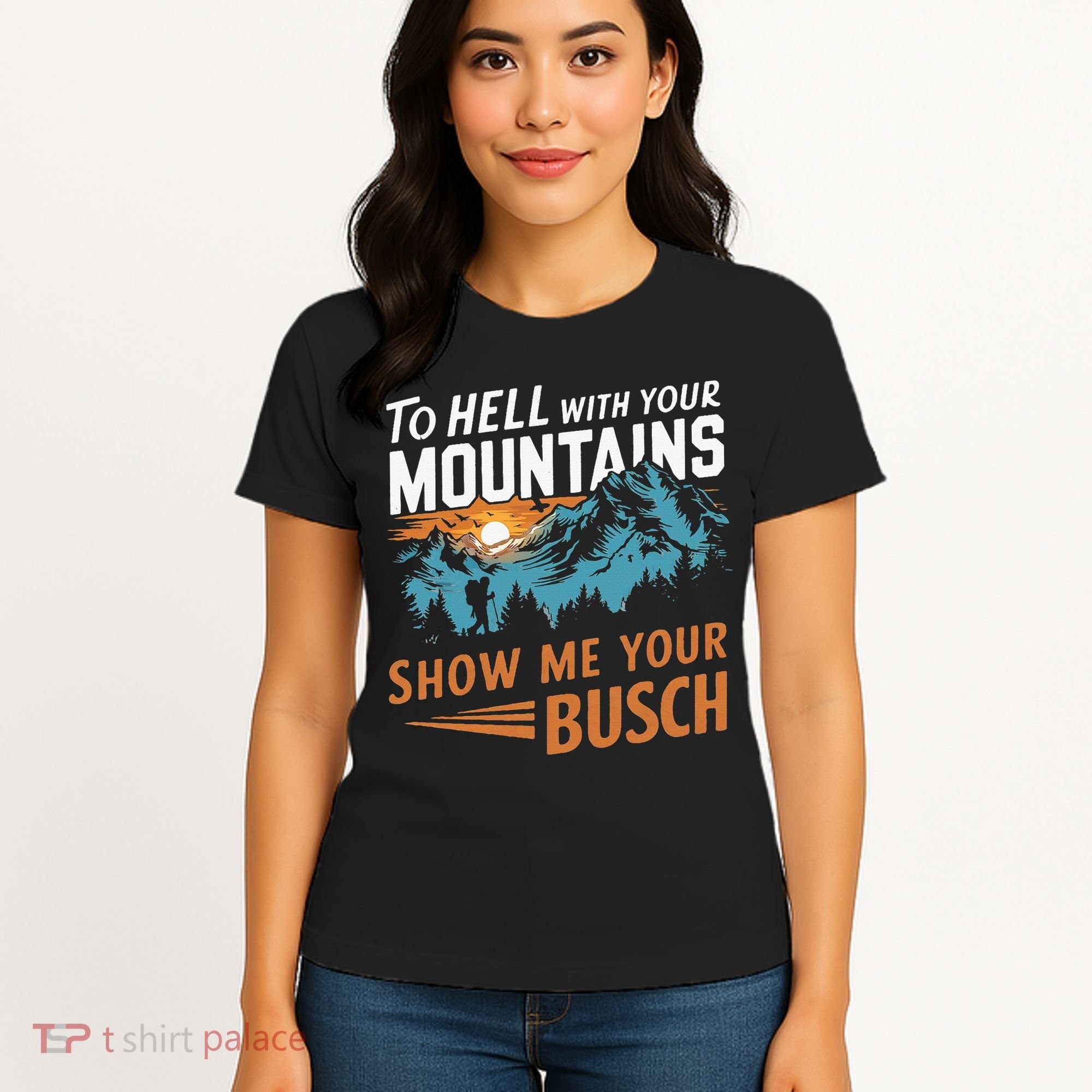 Hiking To Hell With Your Mountains Show Me Your Busch Women's T-Shirt