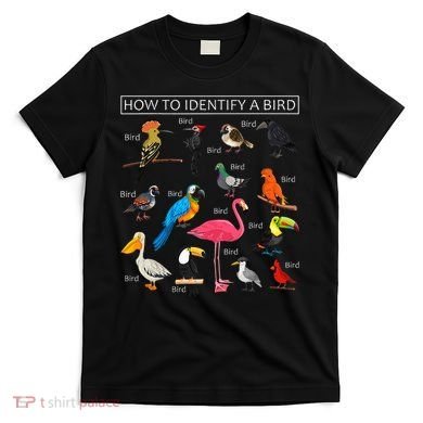 How To Identify A Bird Funny Birds Lover Nature Birdwatcher T-Shirt