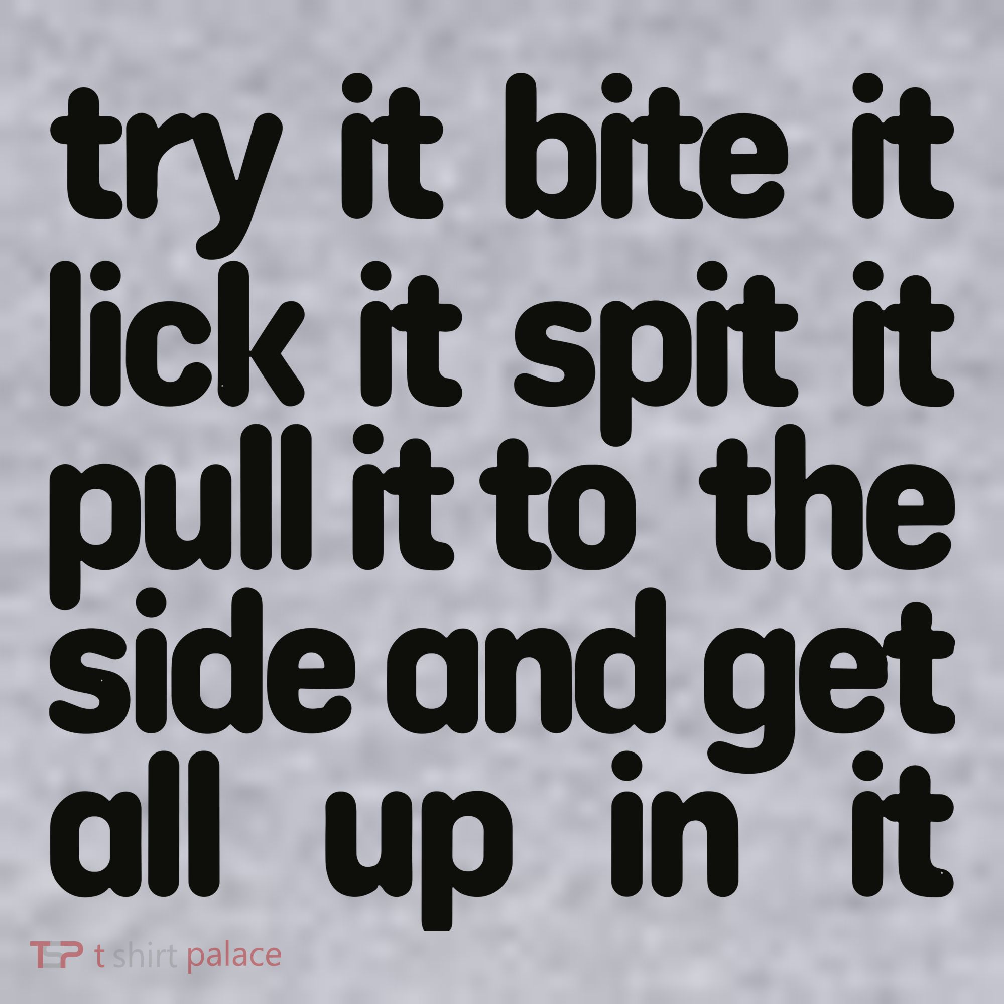 Hard222soft Try It Bite It Lick It Spit It Pull It To The Side And Get All Up In Women's Sweatshirt