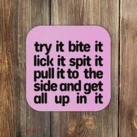 Hard222soft Try It Bite It Lick It Spit It Pull It To The Side And Get All Up In Coaster thumb 0