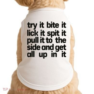 Hard222soft Try It Bite It Lick It Spit It Pull It To The Side And Get All Up In Doggie Tank