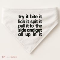 Hard222soft Try It Bite It Lick It Spit It Pull It To The Side And Get All Up In USA-Made Doggie Bandana thumb 0