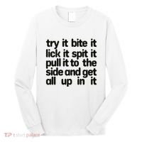 Hard222soft Try It Bite It Lick It Spit It Pull It To The Side And Get All Up In Long Sleeve Shirt thumb 0
