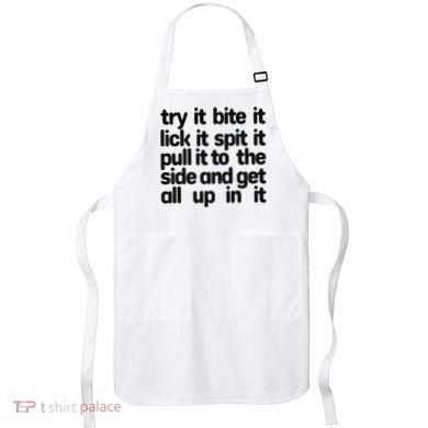 Hard222soft Try It Bite It Lick It Spit It Pull It To The Side And Get All Up In Apron