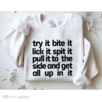 Hard222soft Try It Bite It Lick It Spit It Pull It To The Side And Get All Up In Sweatshirt thumb 2