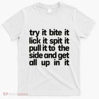 Hard222soft Try It Bite It Lick It Spit It Pull It To The Side And Get All Up In T-Shirt thumb 0