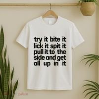 Hard222soft Try It Bite It Lick It Spit It Pull It To The Side And Get All Up In T-Shirt thumb 2