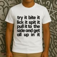 Hard222soft Try It Bite It Lick It Spit It Pull It To The Side And Get All Up In T-Shirt thumb 3
