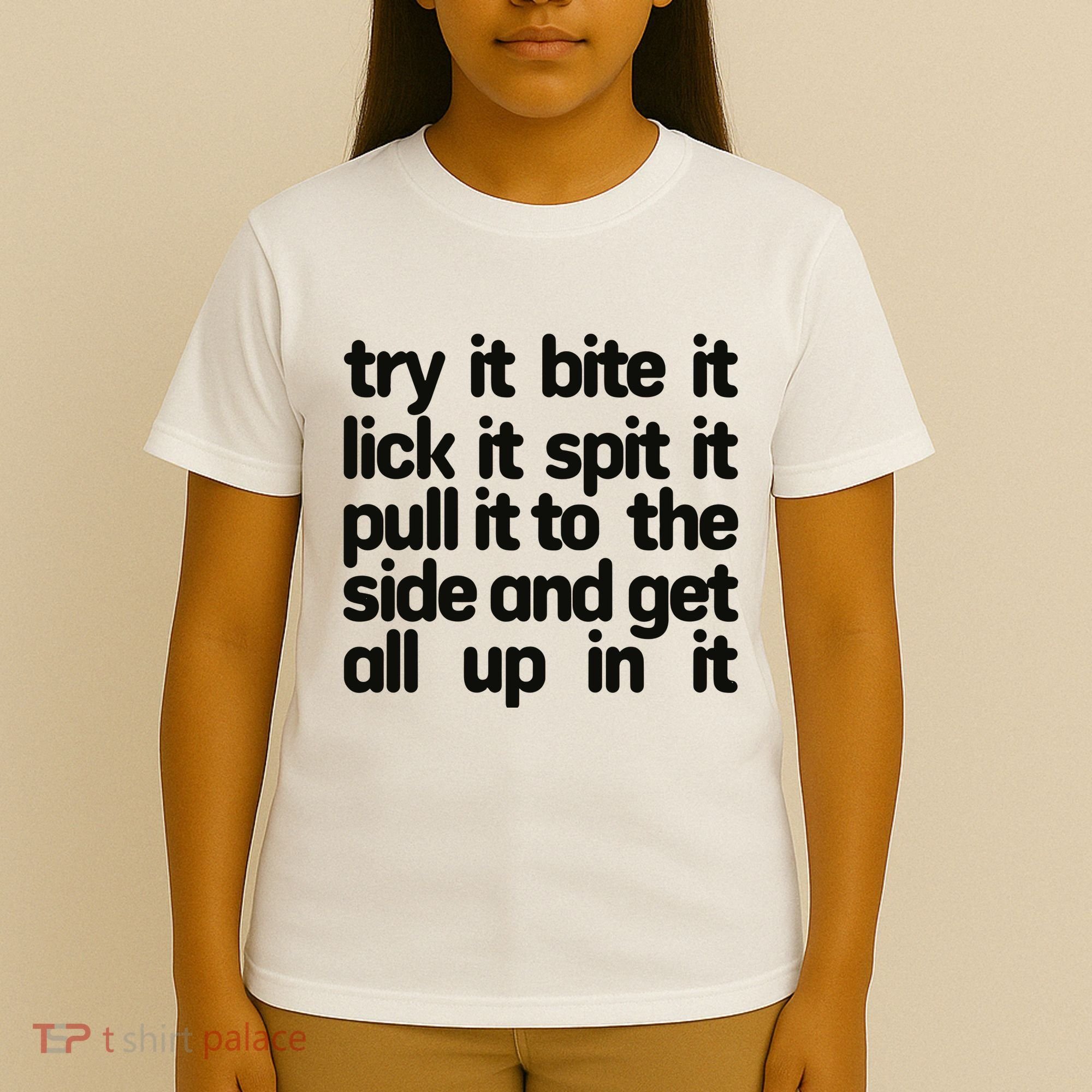 Hard222soft Try It Bite It Lick It Spit It Pull It To The Side And Get All Up In T-Shirt