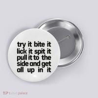 Hard222soft Try It Bite It Lick It Spit It Pull It To The Side And Get All Up In Button thumb 0