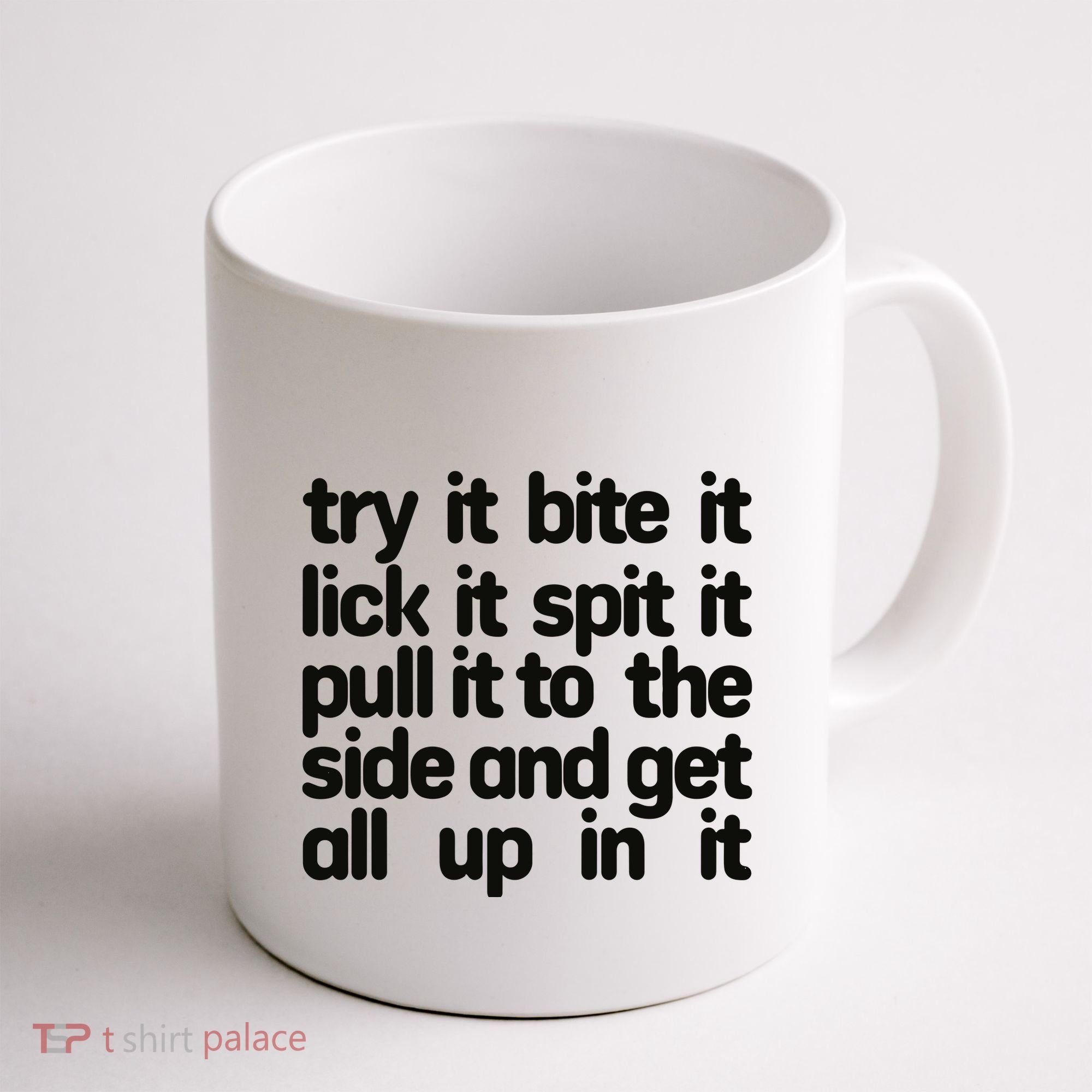 Hard222soft Try It Bite It Lick It Spit It Pull It To The Side And Get All Up In Coffee Mug