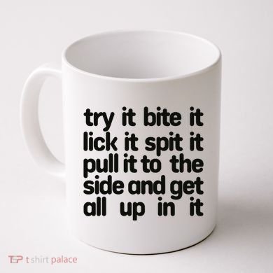 Hard222soft Try It Bite It Lick It Spit It Pull It To The Side And Get All Up In Coffee Mug