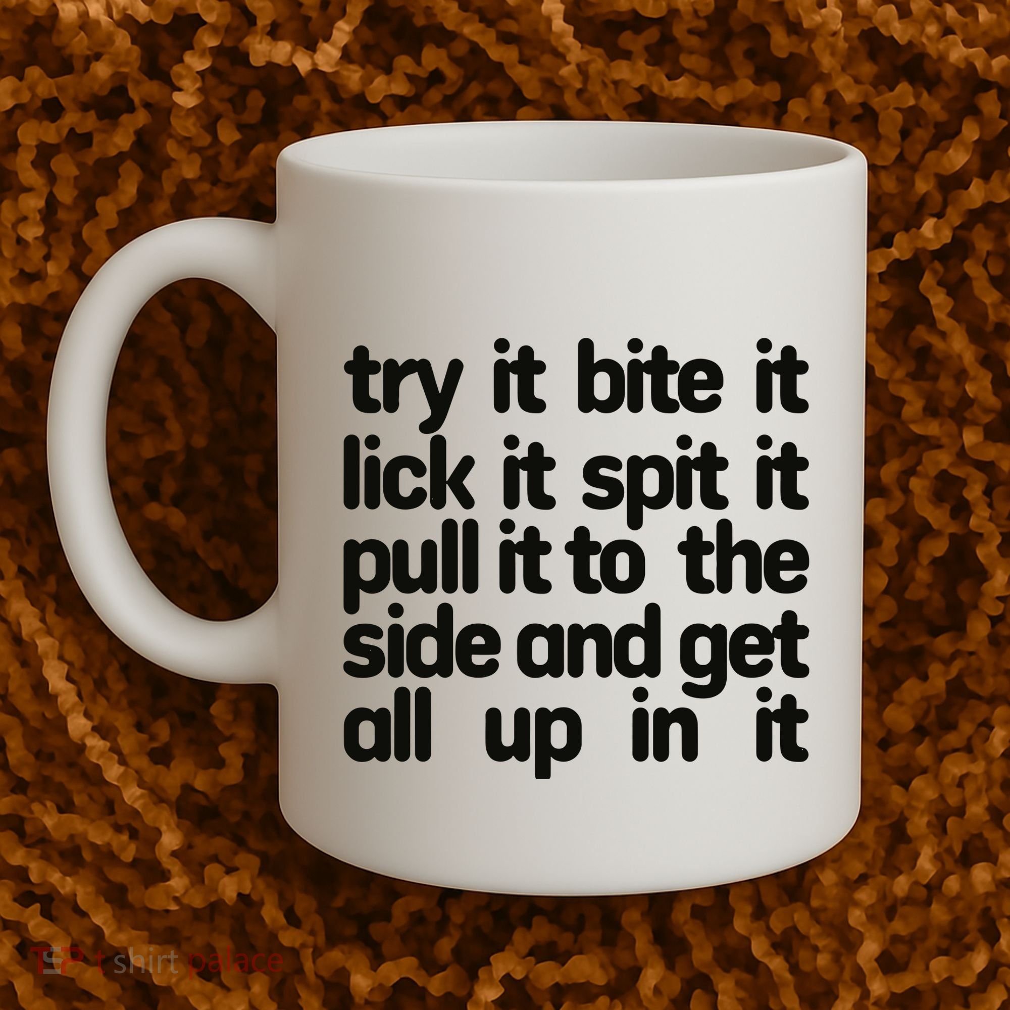 Hard222soft Try It Bite It Lick It Spit It Pull It To The Side And Get All Up In Coffee Mug