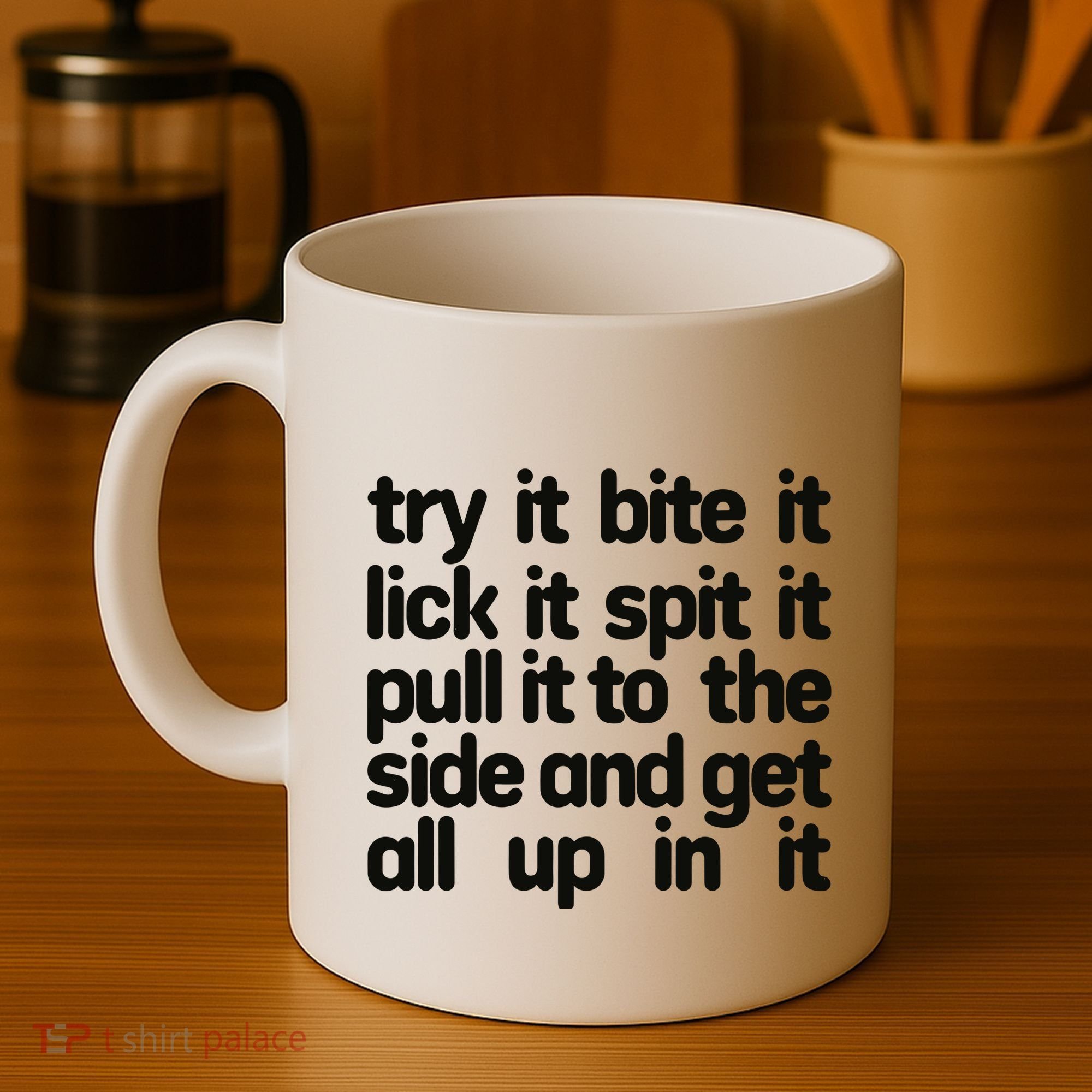 Hard222soft Try It Bite It Lick It Spit It Pull It To The Side And Get All Up In Coffee Mug