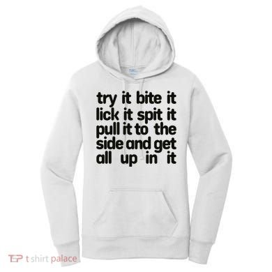 Hard222soft Try It Bite It Lick It Spit It Pull It To The Side And Get All Up In Women's Hoodie
