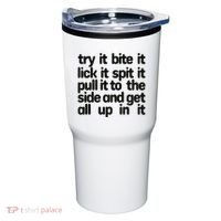 Hard222soft Try It Bite It Lick It Spit It Pull It To The Side And Get All Up In Tumbler thumb 0