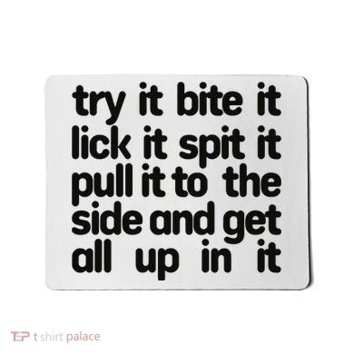 Hard222soft Try It Bite It Lick It Spit It Pull It To The Side And Get All Up In Mousepad