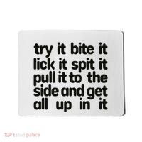 Hard222soft Try It Bite It Lick It Spit It Pull It To The Side And Get All Up In Mousepad thumb 0