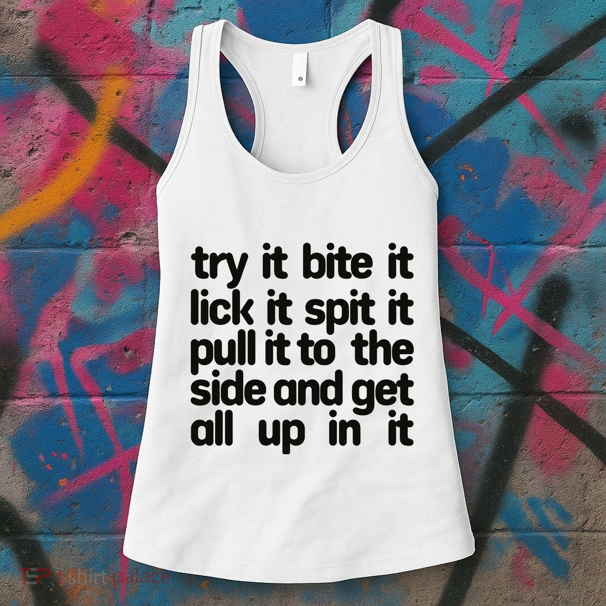Hard222soft Try It Bite It Lick It Spit It Pull It To The Side And Get All Up In Women's Tank Top