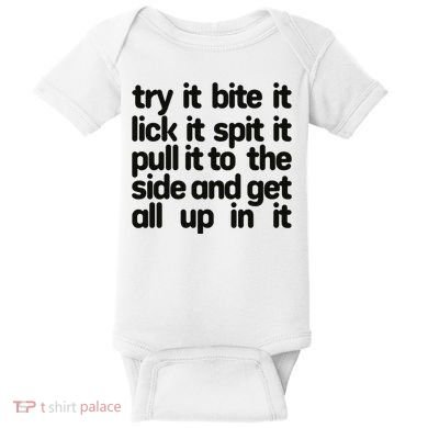 Hard222soft Try It Bite It Lick It Spit It Pull It To The Side And Get All Up In Baby Bodysuit