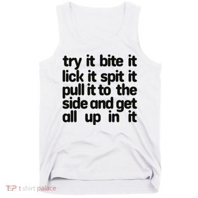 Hard222soft Try It Bite It Lick It Spit It Pull It To The Side And Get All Up In Tank Top