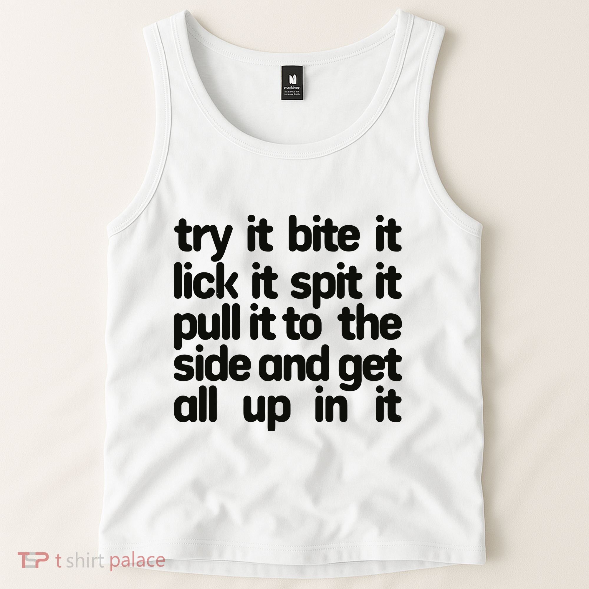 Hard222soft Try It Bite It Lick It Spit It Pull It To The Side And Get All Up In Tank Top