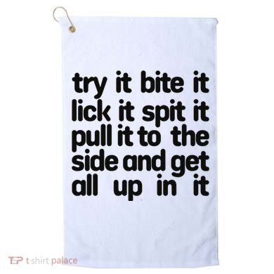 Hard222soft Try It Bite It Lick It Spit It Pull It To The Side And Get All Up In Golf Towel