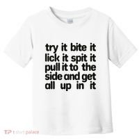 Hard222soft Try It Bite It Lick It Spit It Pull It To The Side And Get All Up In Toddler T-Shirt thumb 0