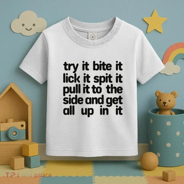 Hard222soft Try It Bite It Lick It Spit It Pull It To The Side And Get All Up In Toddler T-Shirt
