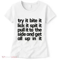 Hard222soft Try It Bite It Lick It Spit It Pull It To The Side And Get All Up In Women's T-Shirt thumb 0