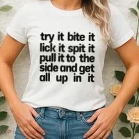Hard222soft Try It Bite It Lick It Spit It Pull It To The Side And Get All Up In Women's T-Shirt thumb 2