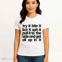 Hard222soft Try It Bite It Lick It Spit It Pull It To The Side And Get All Up In Women's T-Shirt thumb 4