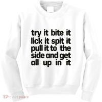 Hard222soft Try It Bite It Lick It Spit It Pull It To The Side And Get All Up In Kids Sweatshirt thumb 0