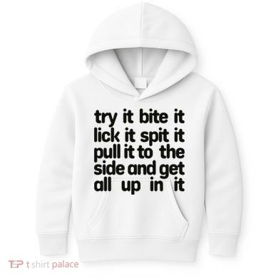 Hard222soft Try It Bite It Lick It Spit It Pull It To The Side And Get All Up In Kids Hoodie