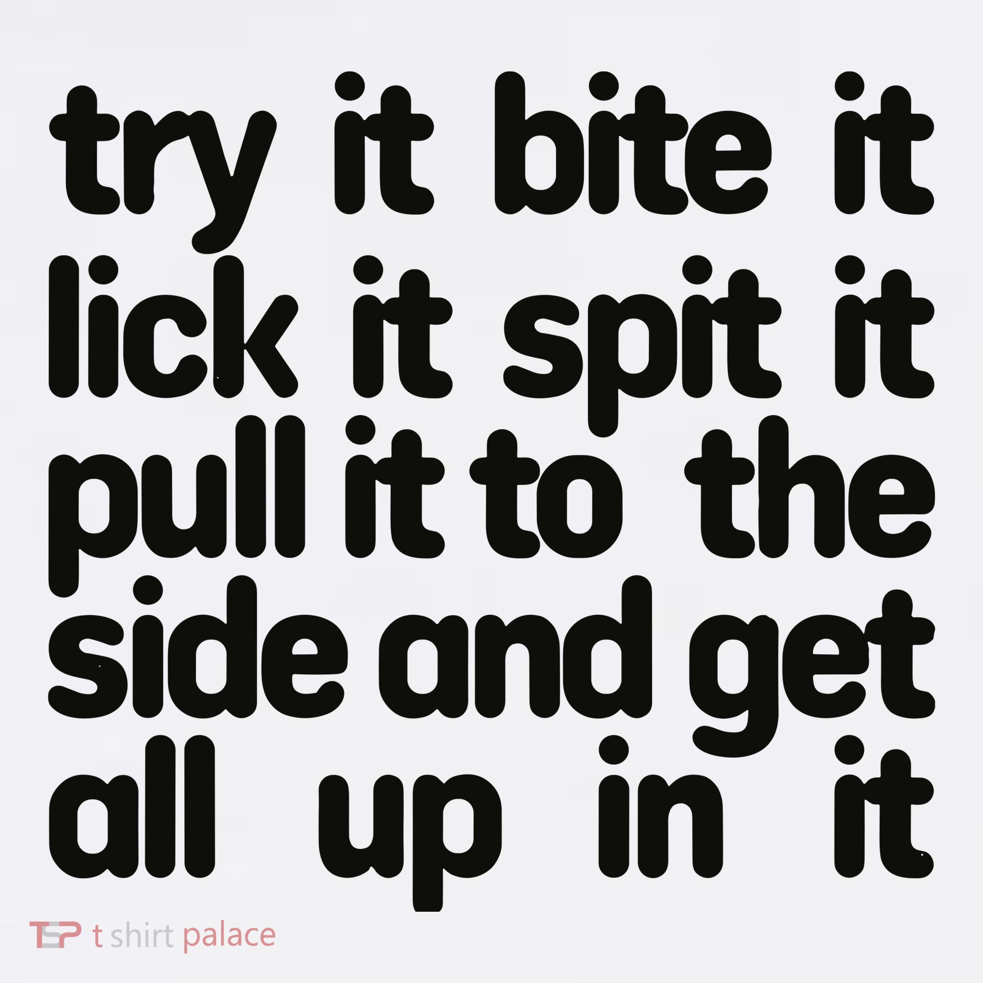 Hard222soft Try It Bite It Lick It Spit It Pull It To The Side And Get All Up In Kids Long Sleeve Shirt