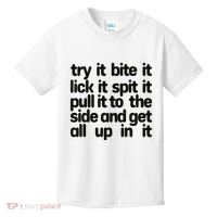 Hard222soft Try It Bite It Lick It Spit It Pull It To The Side And Get All Up In Kids T-Shirt thumb 0