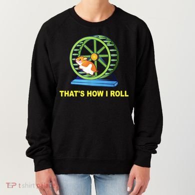 Hamster This Is How I Roll Hamster Wheel Shirt Gift TShirt Women's Sweatshirt