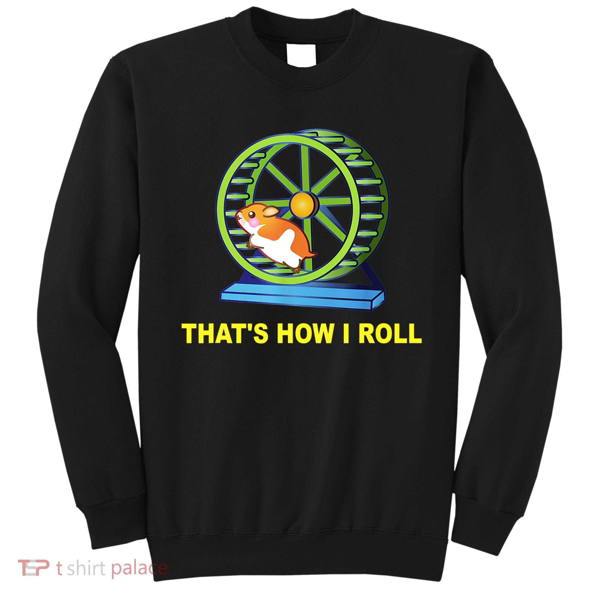 Hamster This Is How I Roll Hamster Wheel Shirt Gift TShirt Sweatshirt
