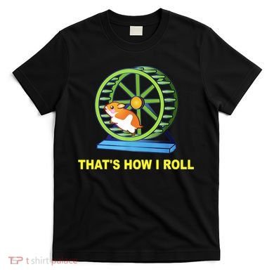 Hamster This Is How I Roll Hamster Wheel Shirt Gift TShirt T-Shirt