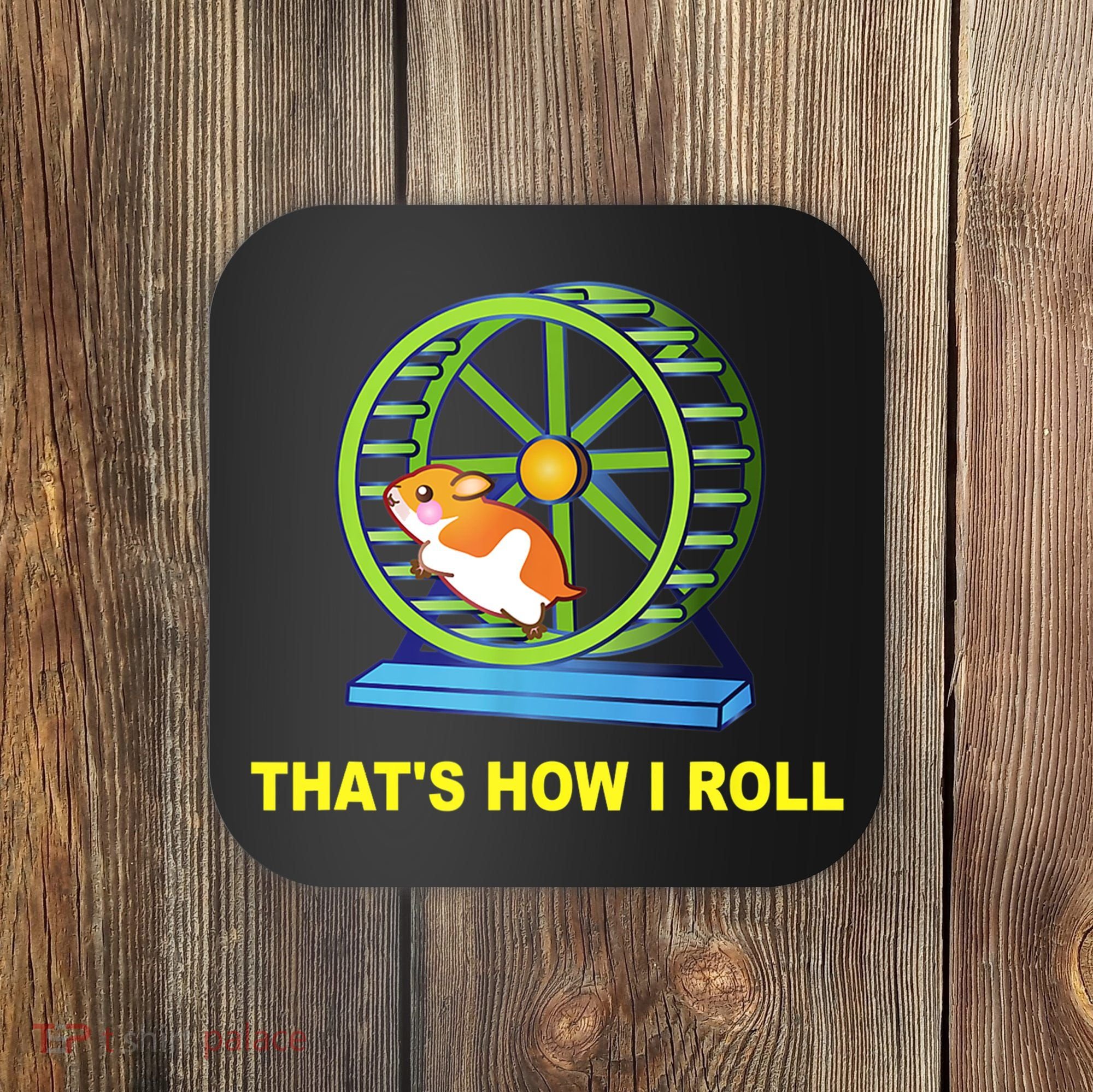 Hamster This Is How I Roll Hamster Wheel Shirt Gift TShirt Coaster