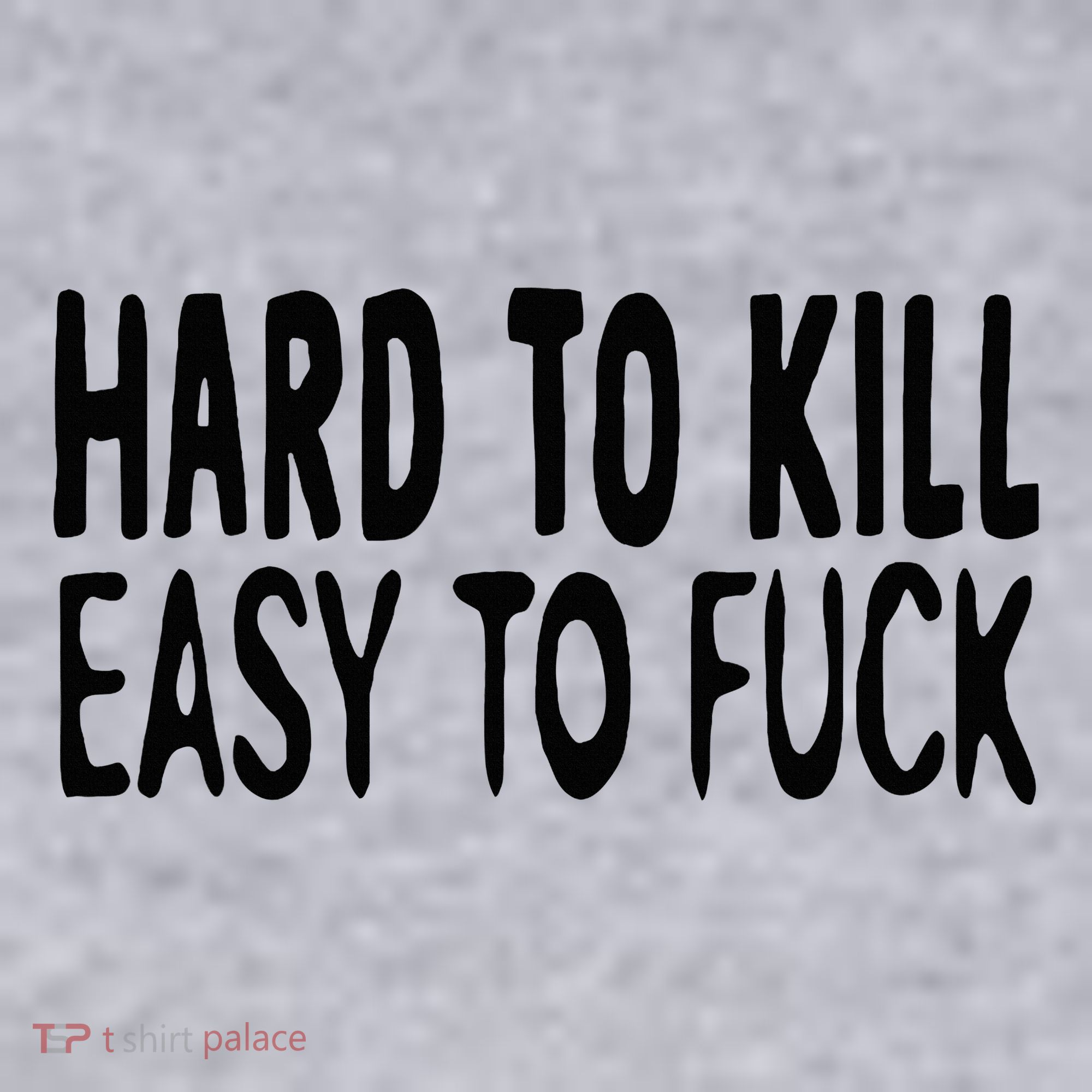 Hard To Kill Easy To Fuck Funny Quote Women's Sweatshirt